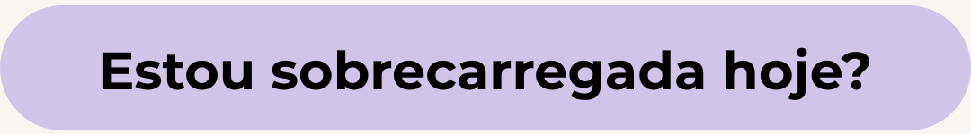 Estou sobrecarregada hoje
